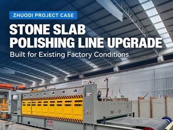 Upgrading a Stone Slab Polishing Line in an Existing Factory